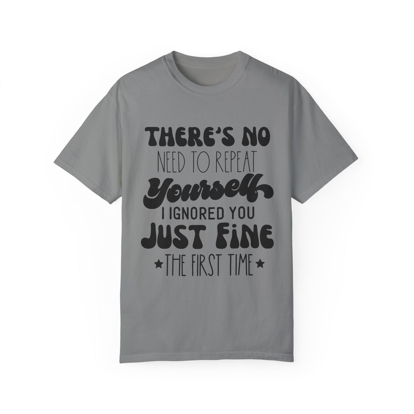 No need to repeat yourself - Unisex Garment-Dyed T-shirt