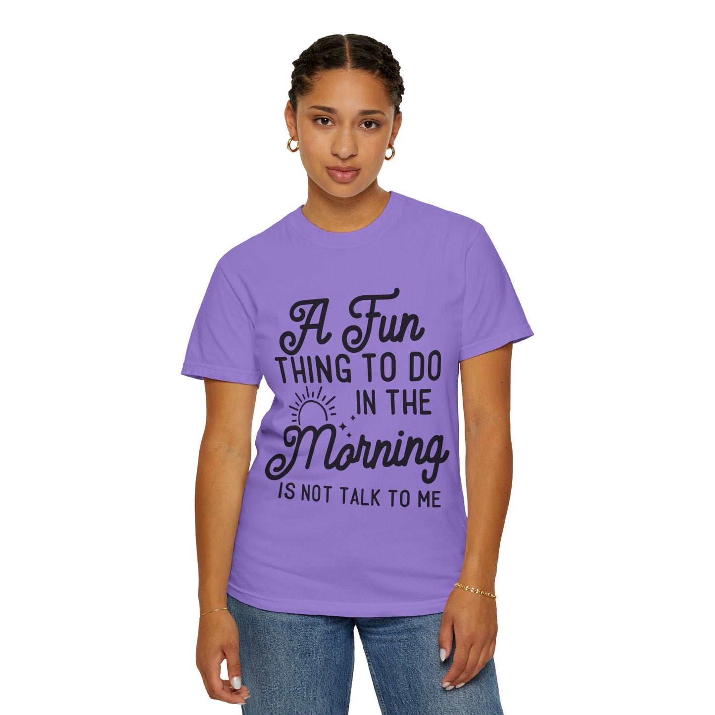 Don't talk to me in the morning - Unisex Garment-Dyed T-shirt