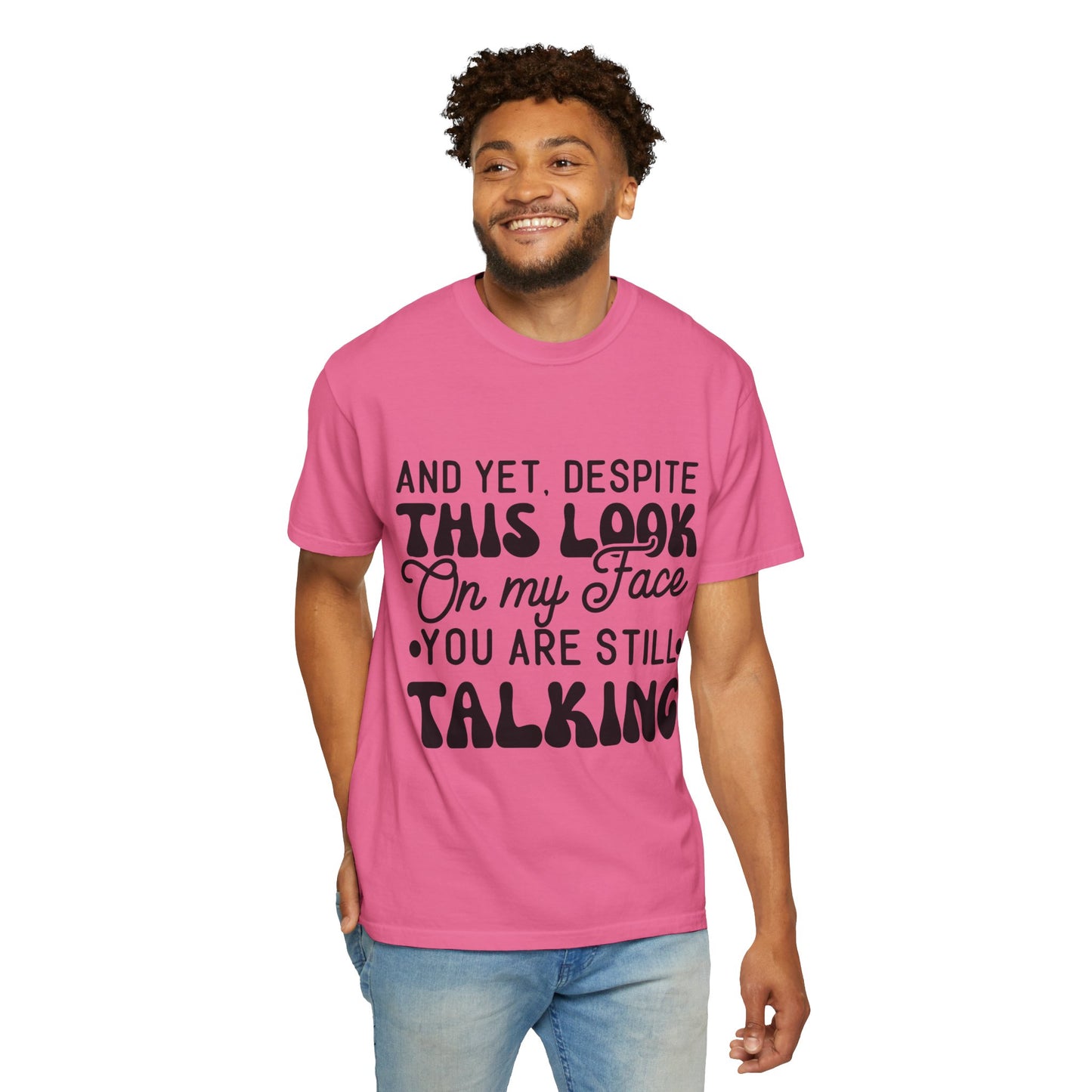 Despite this look on my face - Unisex Garment-Dyed T-shirt