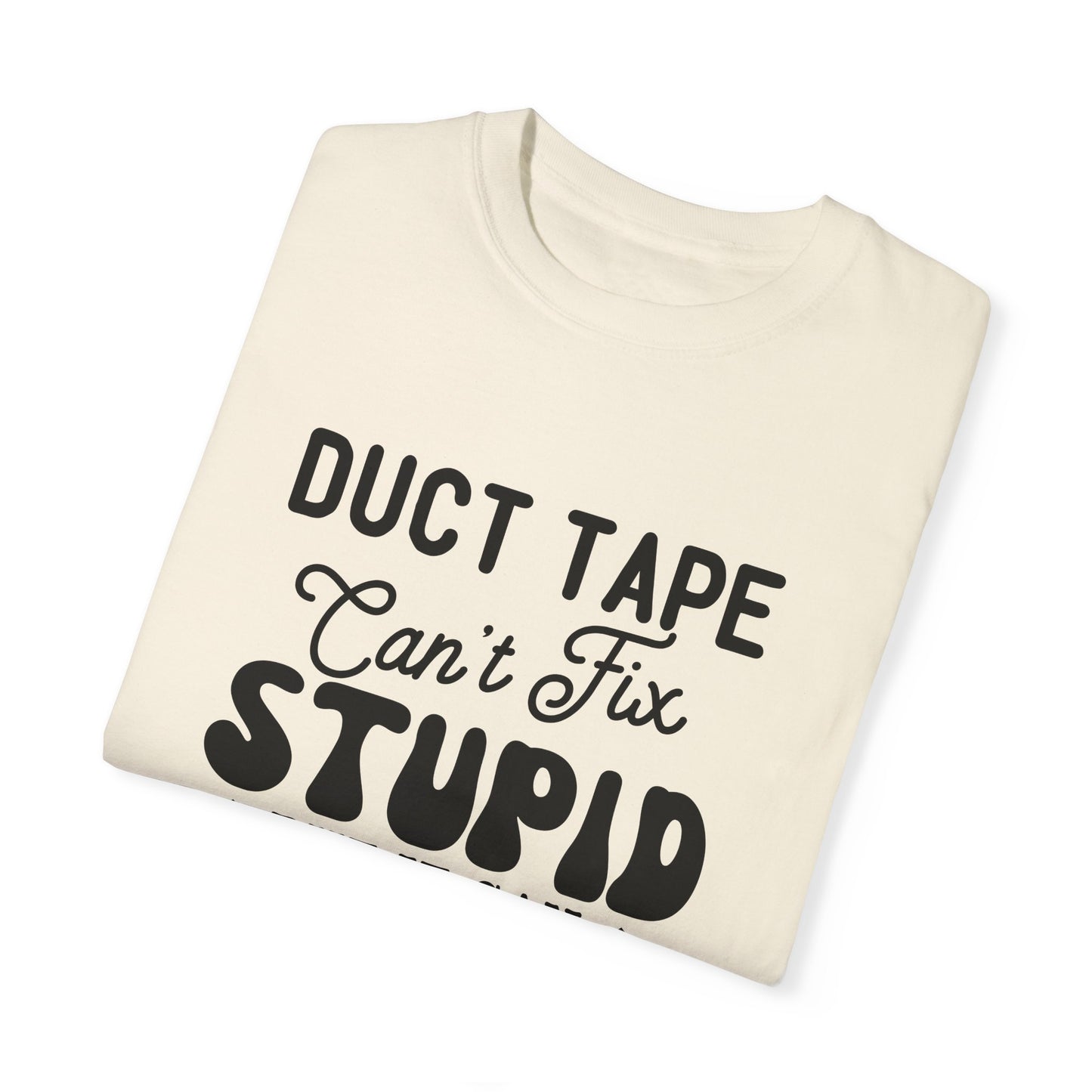 Duct tape can't fix - Unisex Garment-Dyed T-shirt