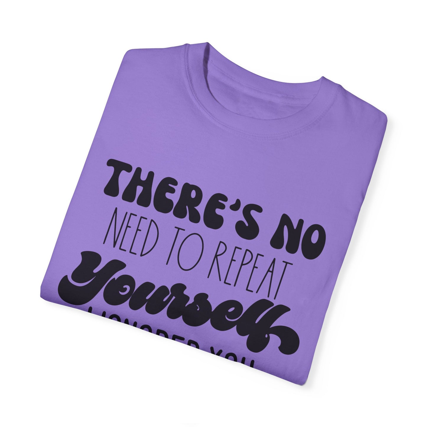 No need to repeat yourself - Unisex Garment-Dyed T-shirt