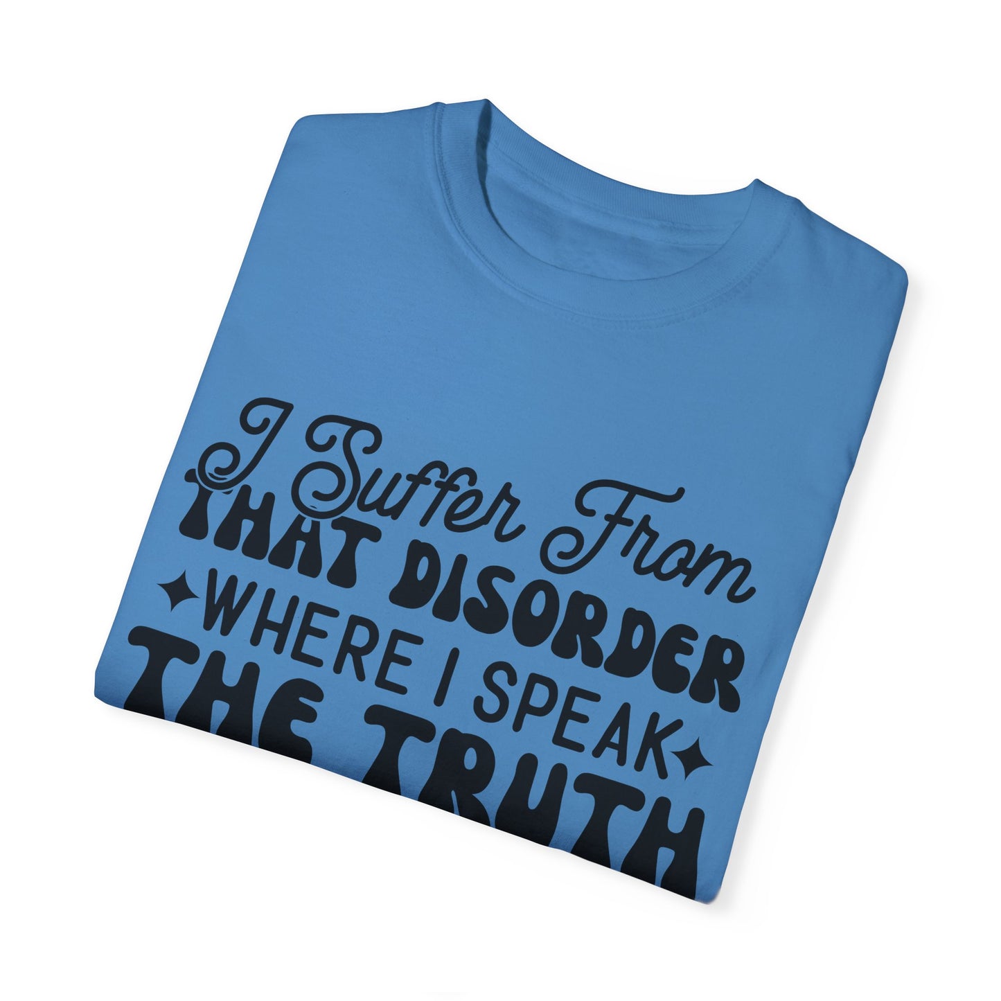 I suffer from disorder - Unisex Garment-Dyed T-shirt