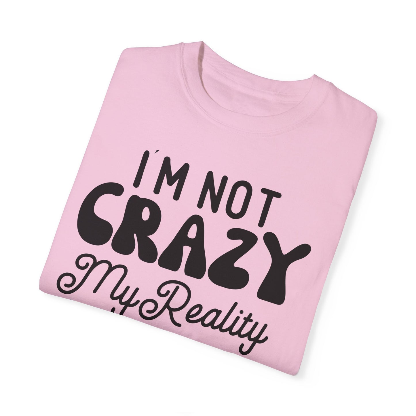 I'm not crazy - Unisex Garment-Dyed T-shirt