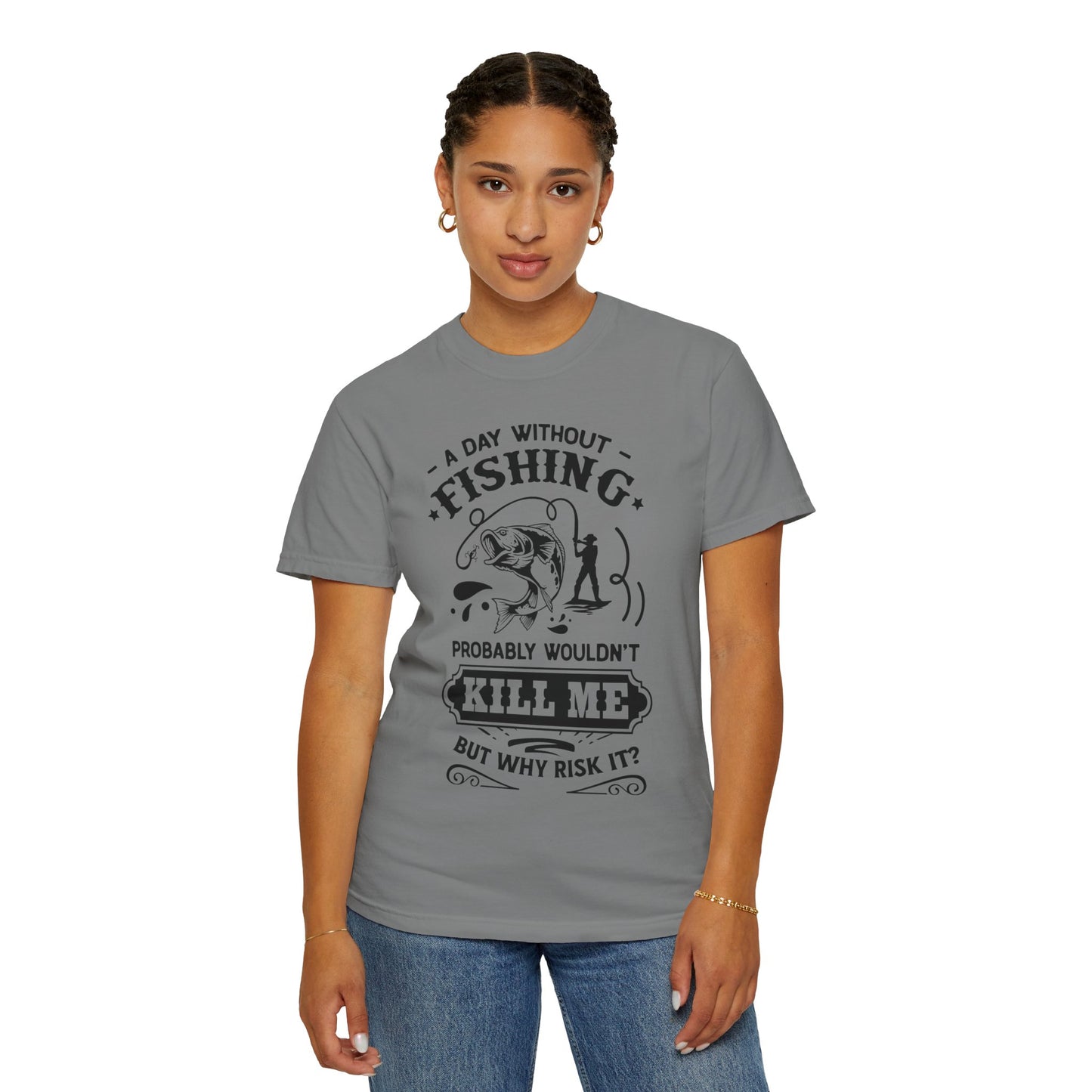 Why risk of not going fishing: Unisex Garment-Dyed T-shirt