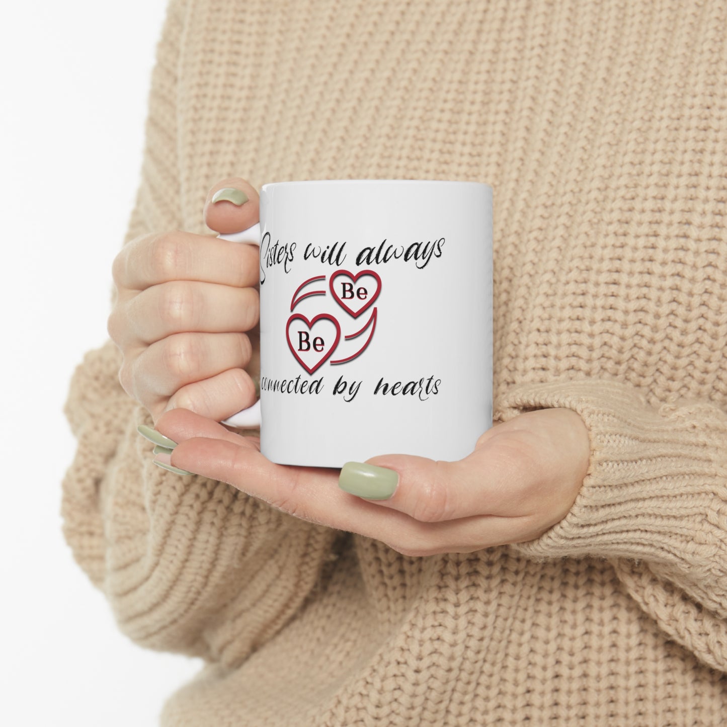 Sisters will always be connected by hearts - Ceramic Mug 11oz