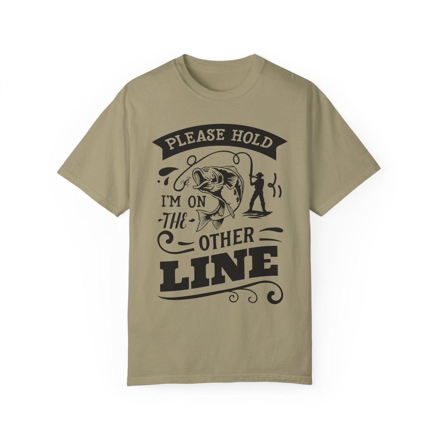 Please hold I'm on another line: Unisex Garment-Dyed T-shirt