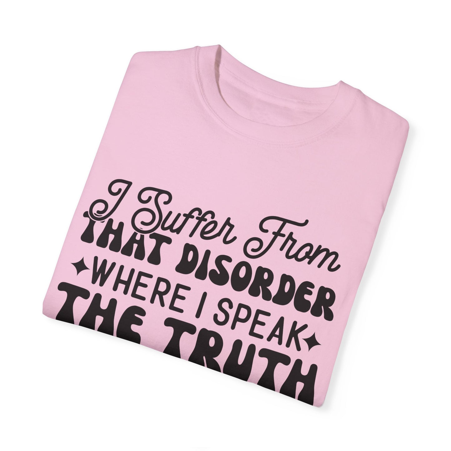 I suffer from disorder - Unisex Garment-Dyed T-shirt