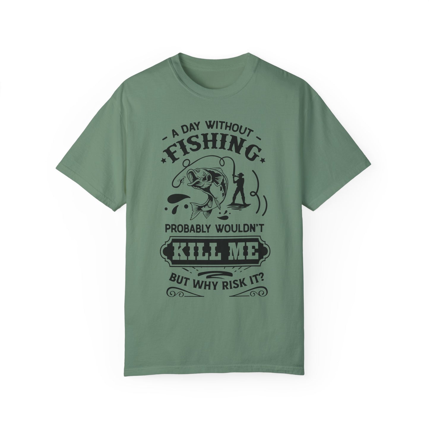 Why risk of not going fishing: Unisex Garment-Dyed T-shirt