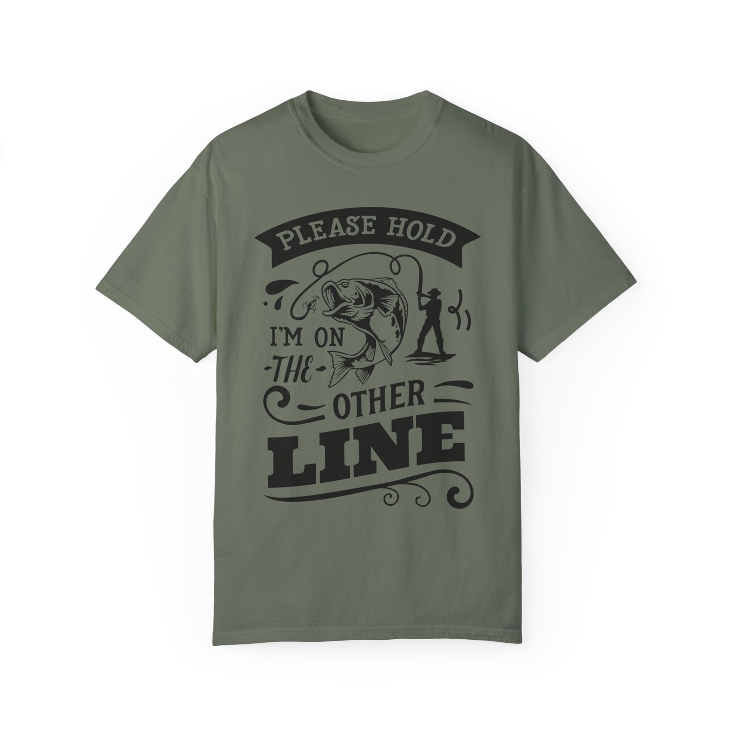 Please hold I'm on another line: Unisex Garment-Dyed T-shirt