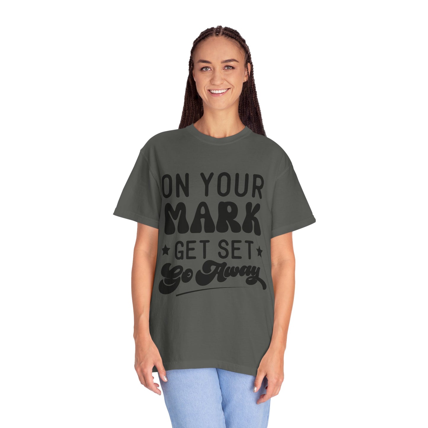 On your mark, get set, go away - Unisex Garment-Dyed T-shirt