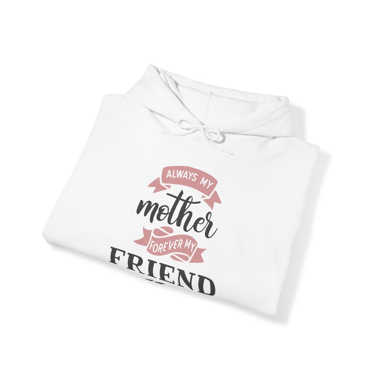 Always my mother forever my friend - Unisex Heavy Blend™ Hooded Sweatshirt