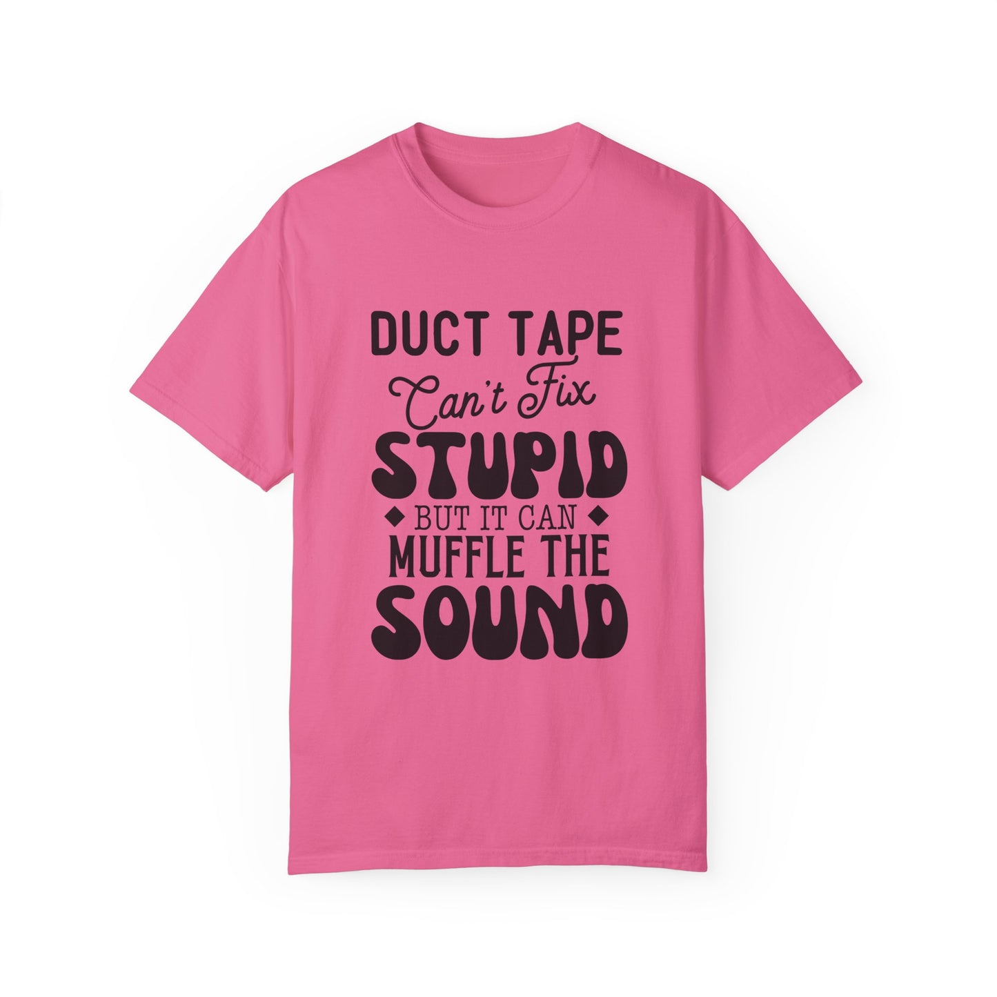 Duct tape can't fix - Unisex Garment-Dyed T-shirt