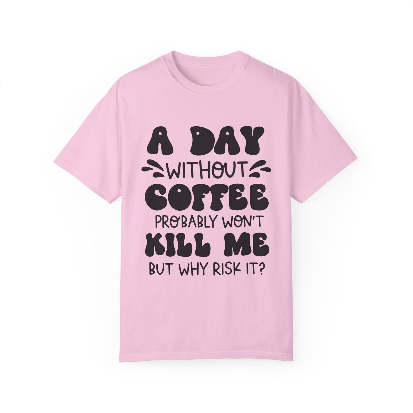 A day without coffee: Unisex Garment-Dyed T-shirt