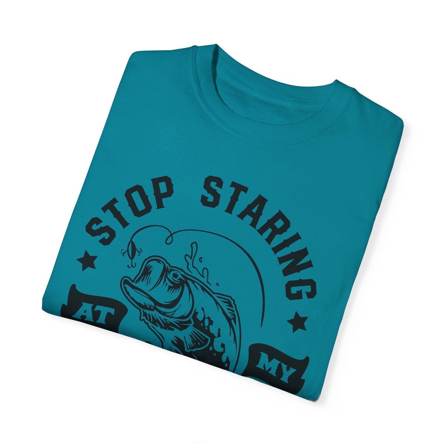 Stop Staring at my Bass: Unisex Garment-Dyed T-shirt