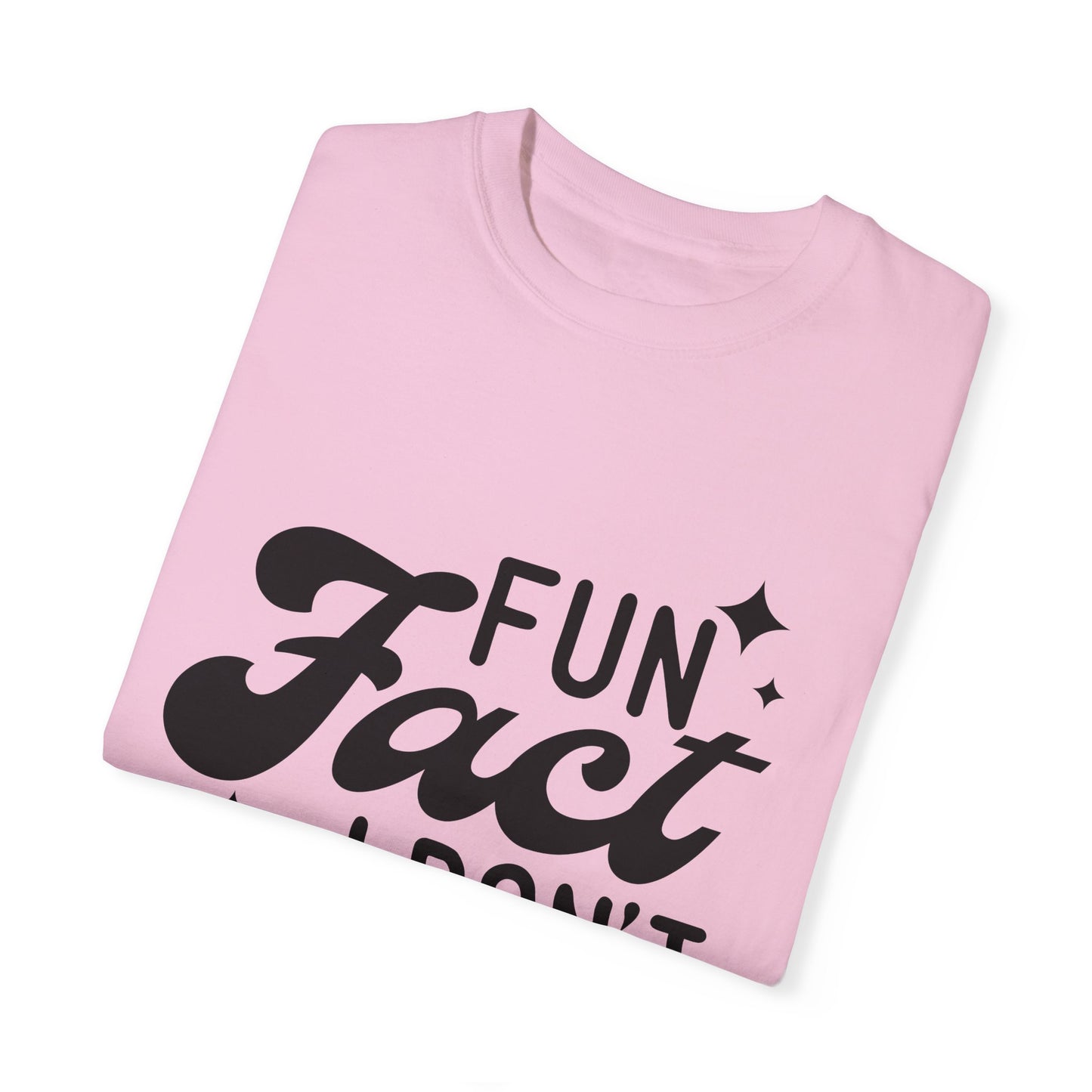 Fun fact - I don't care - Unisex Garment-Dyed T-shirt