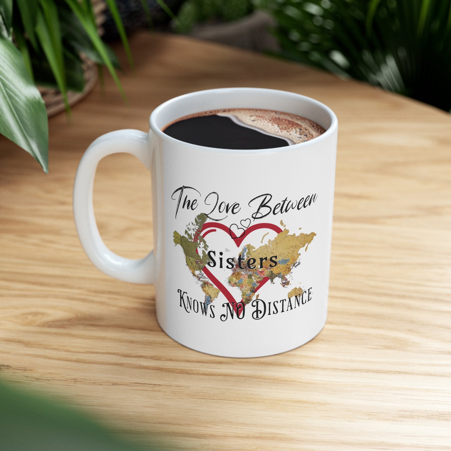 The love between sisters knows no distance - Ceramic Mug 11oz