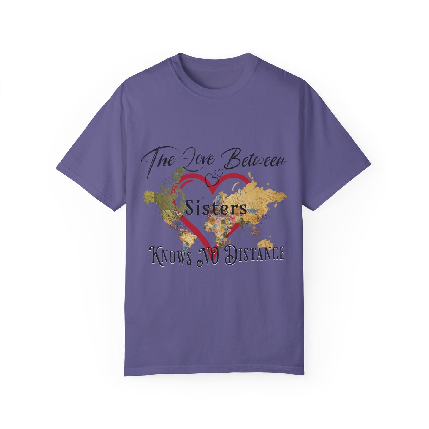 The love between sisters knows no distance - Unisex Garment-Dyed T-shirt