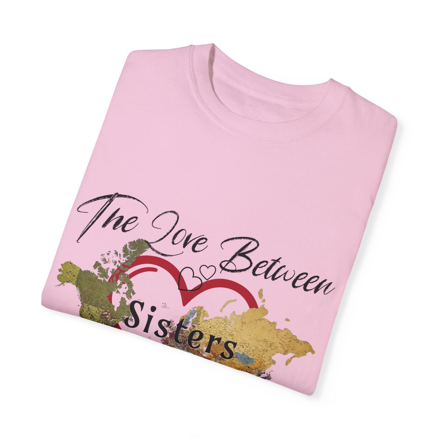 The love between sisters knows no distance - Unisex Garment-Dyed T-shirt