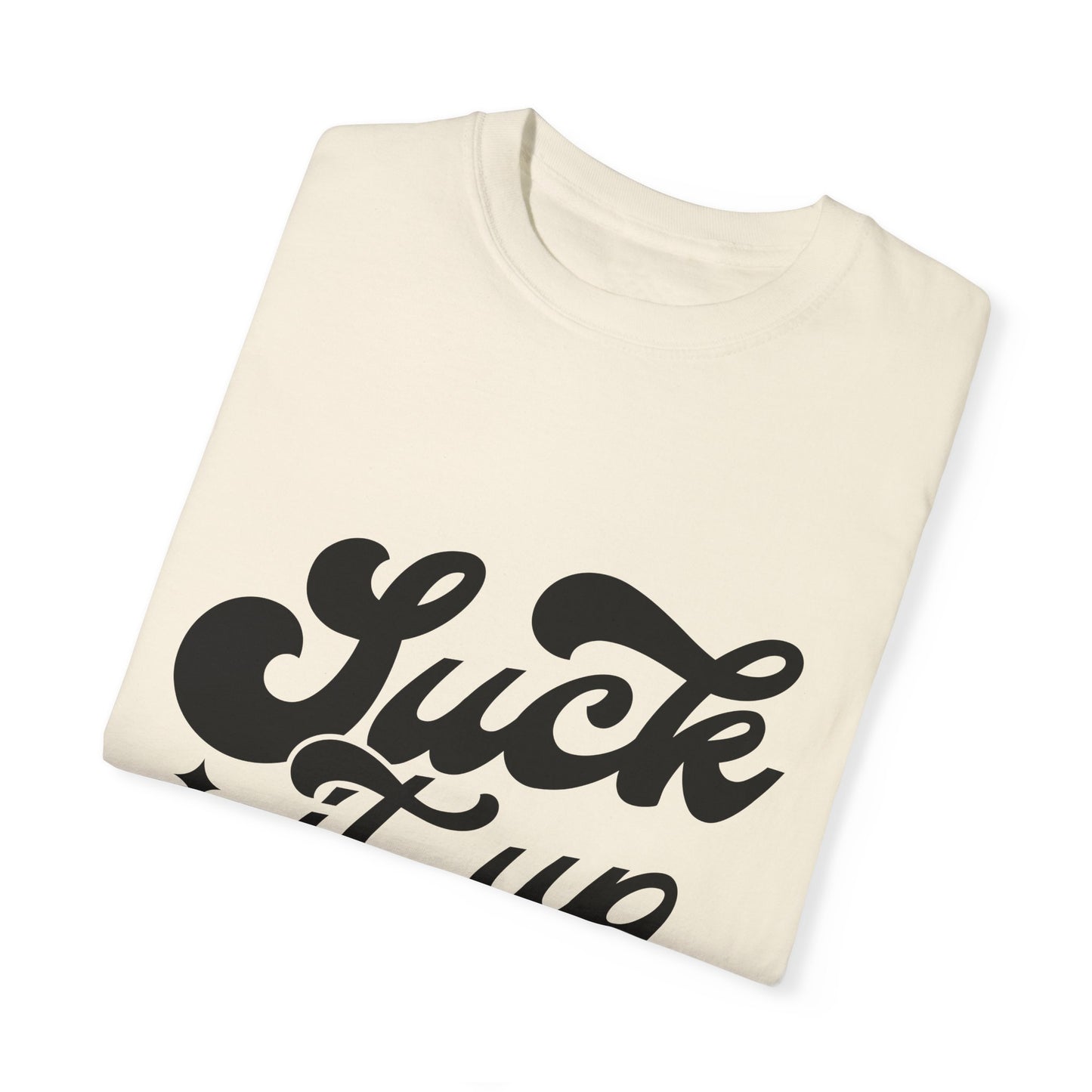 Suck it up buttercup - Unisex Garment-Dyed T-shirt