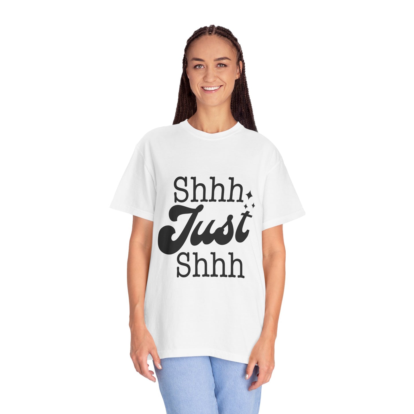 Shhh, just, Shhh - Unisex Garment-Dyed T-shirt