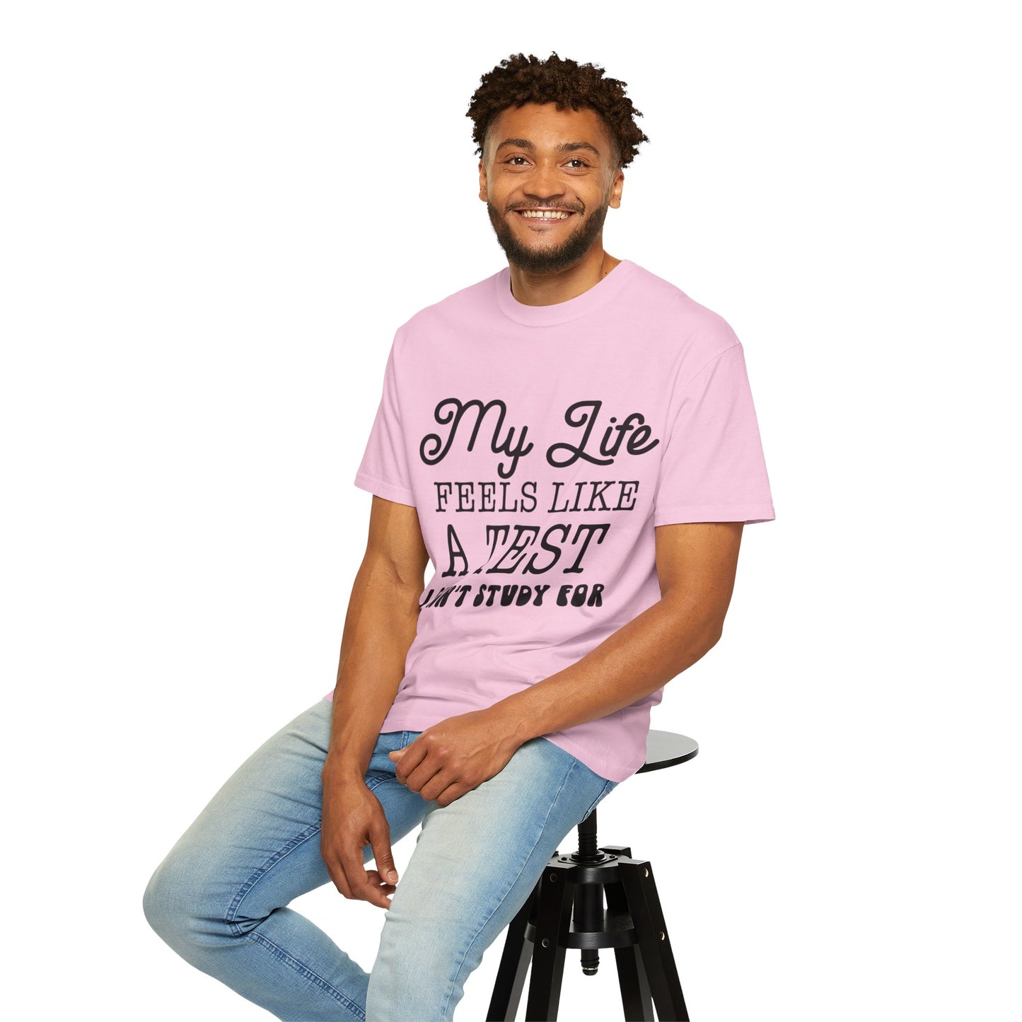 My life feels like a test - Unisex Garment-Dyed T-shirt