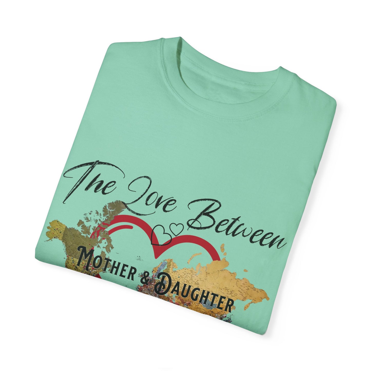 The love between mother and daughter knows no distance - Unisex Garment-Dyed T-shirt