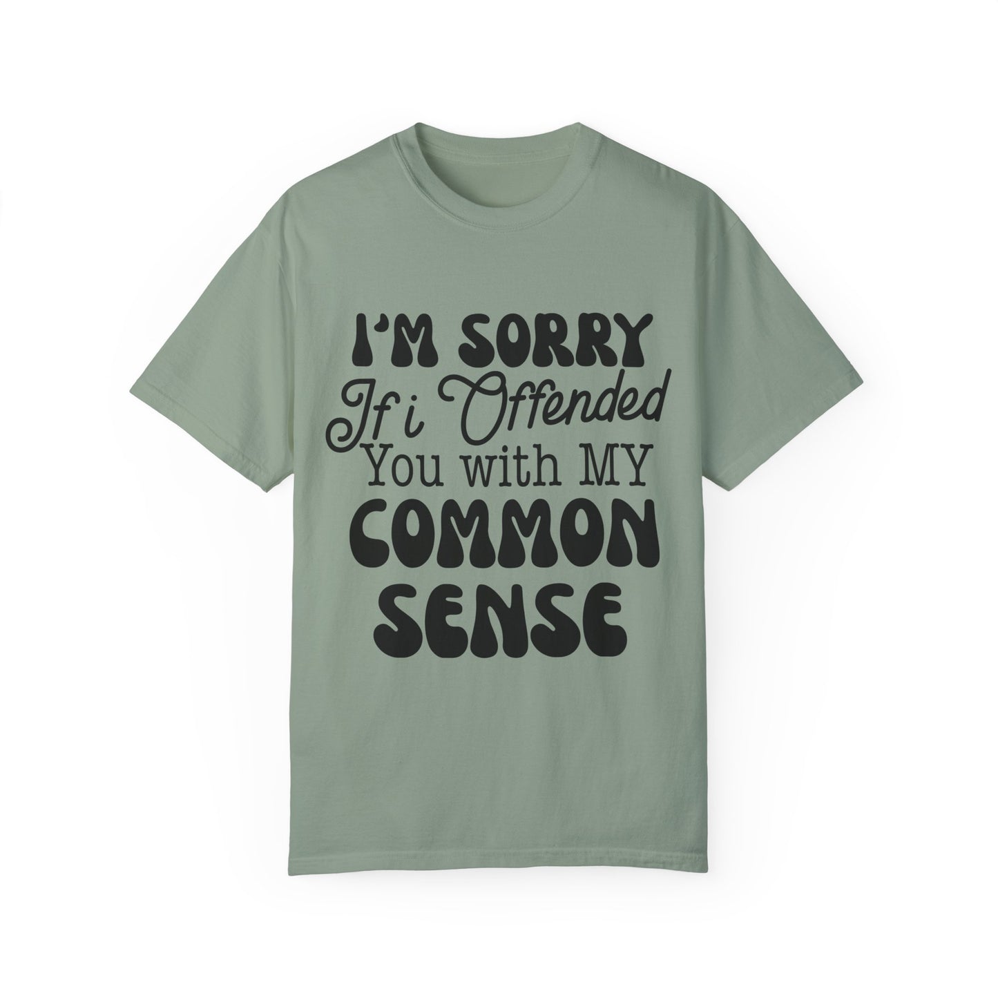 I'm sorry if I offended you - Unisex Garment-Dyed T-shirt