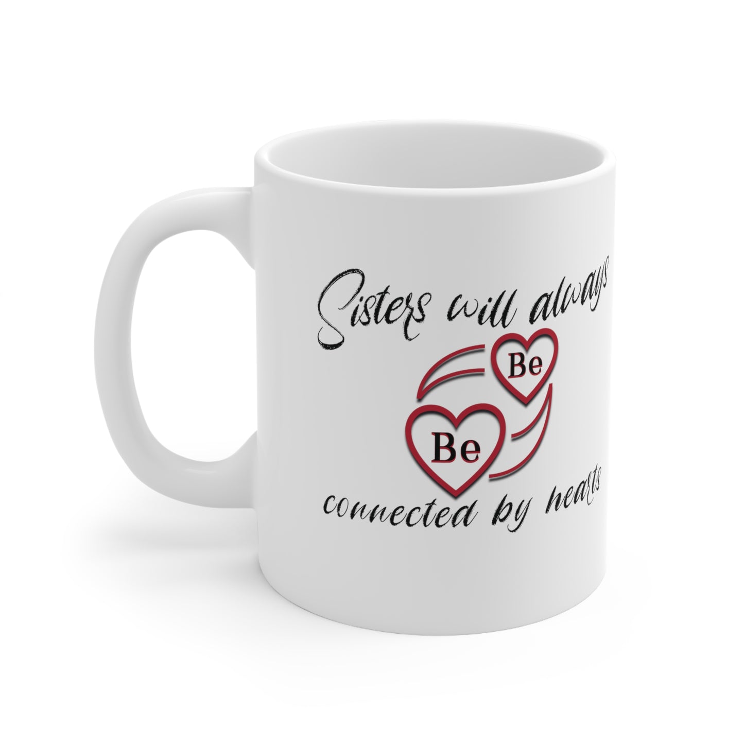 Sisters will always be connected by hearts - Ceramic Mug 11oz