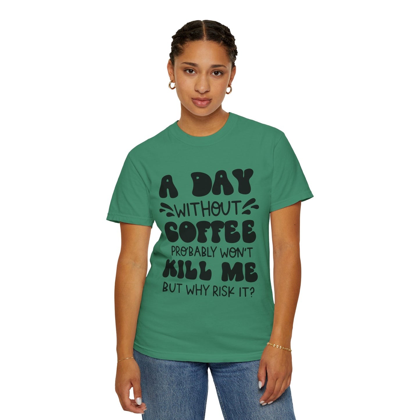 A day without coffee: Unisex Garment-Dyed T-shirt