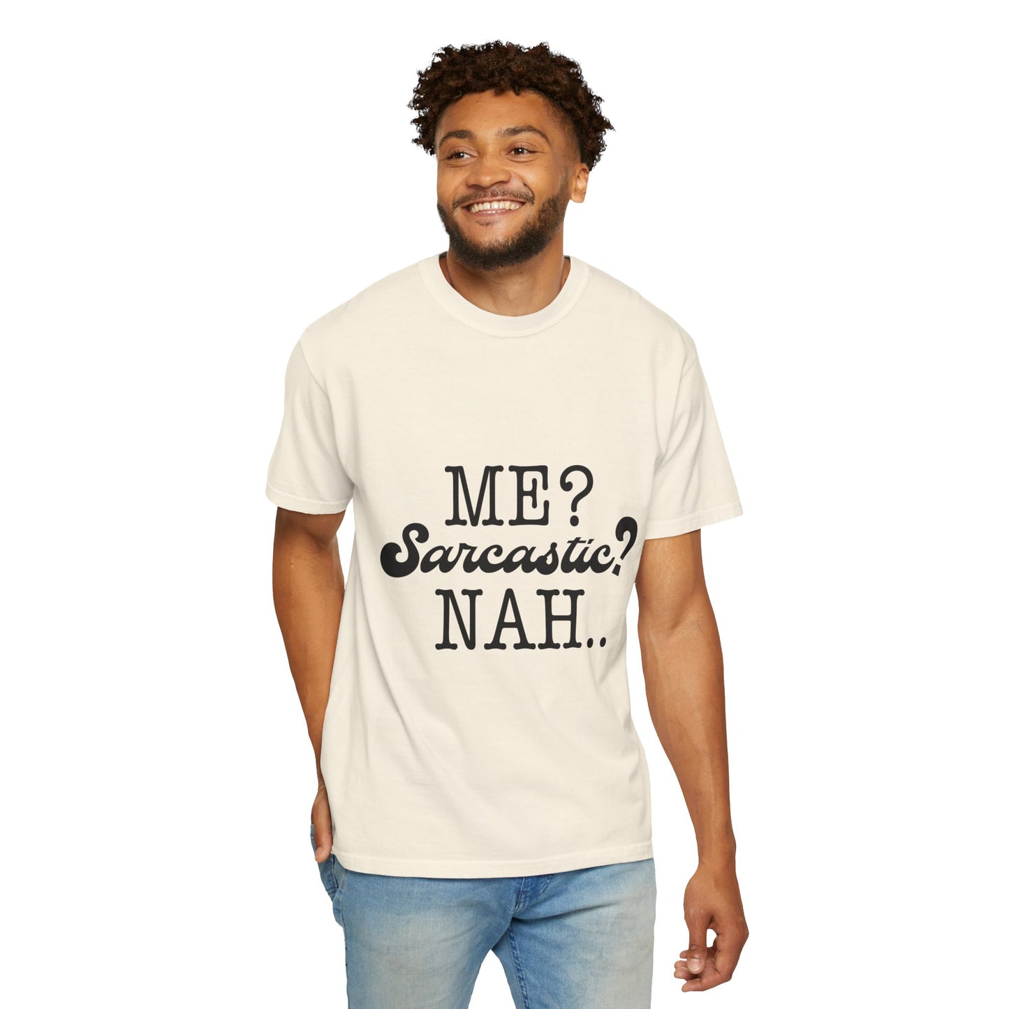 Me? Sarcastic? Nah.. - Unisex Garment-Dyed T-shirt