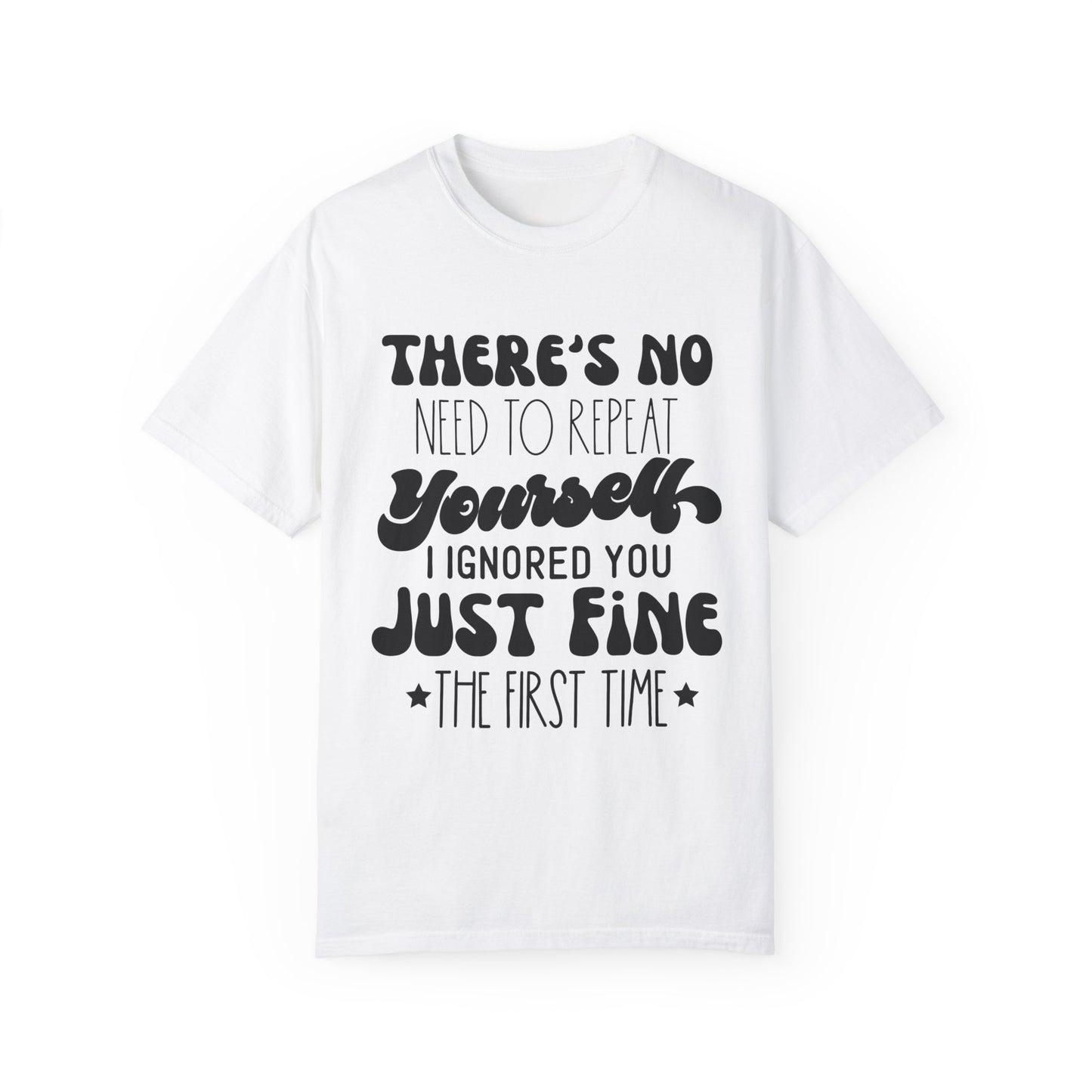 No need to repeat yourself - Unisex Garment-Dyed T-shirt