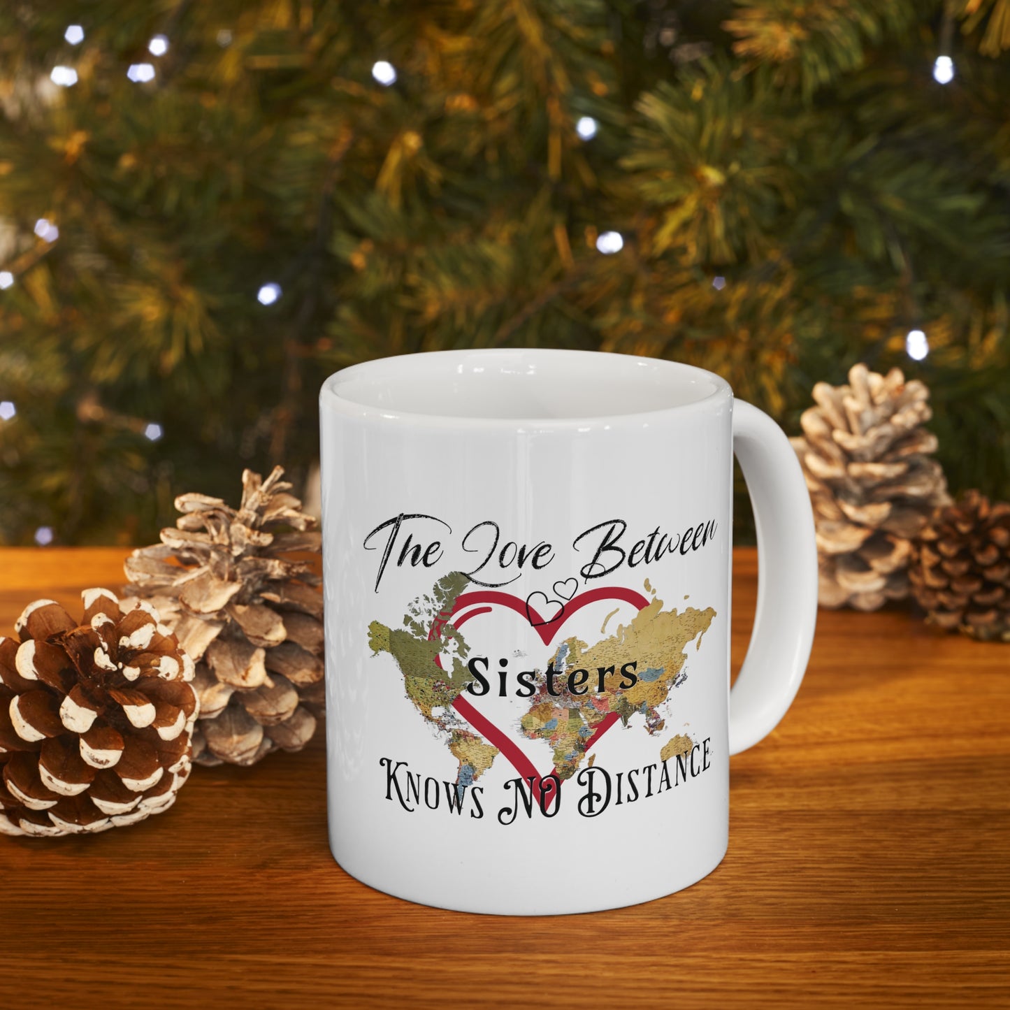 The love between sisters knows no distance - Ceramic Mug 11oz