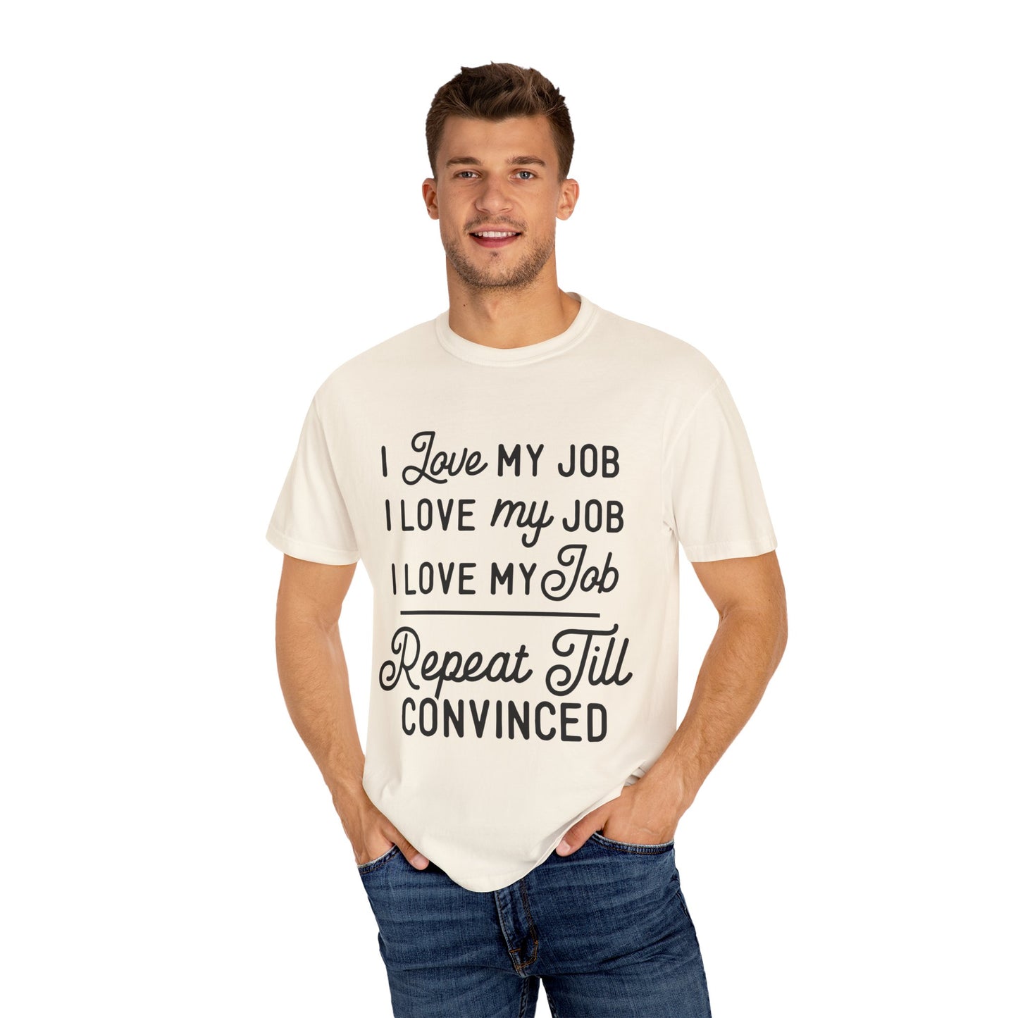 I love my job - Unisex Garment-Dyed T-shirt