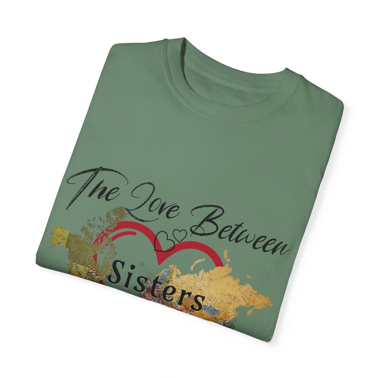 The love between sisters knows no distance - Unisex Garment-Dyed T-shirt