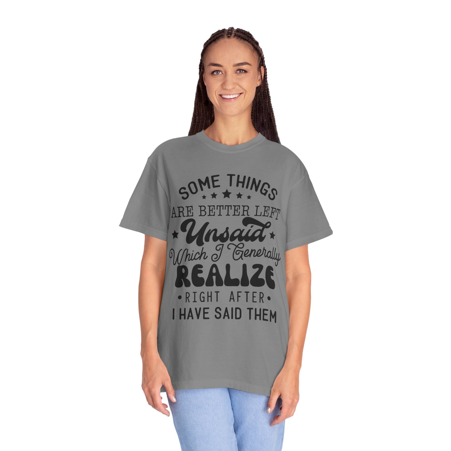 Somethings are better left unsaid - Unisex Garment-Dyed T-shirt