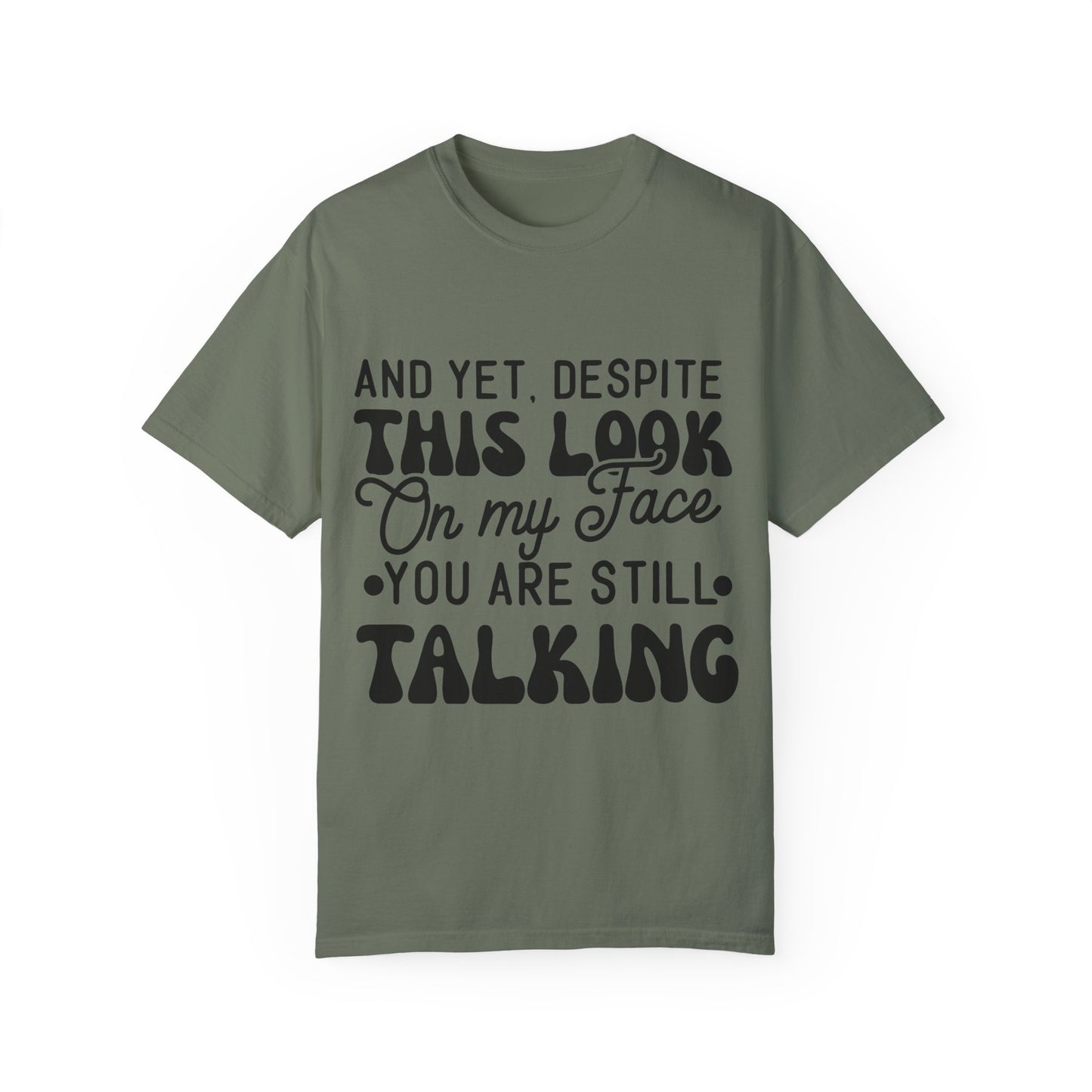 Despite this look on my face - Unisex Garment-Dyed T-shirt