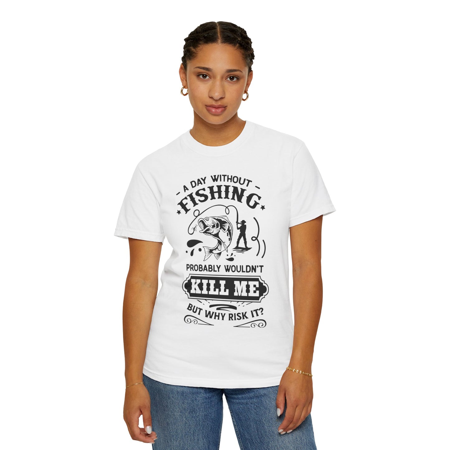 Why risk of not going fishing: Unisex Garment-Dyed T-shirt