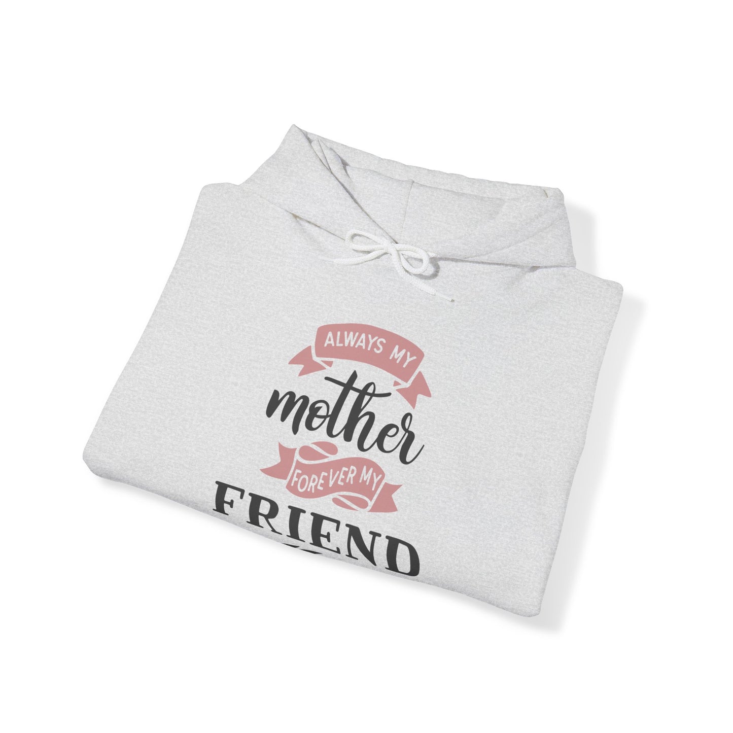 Always my mother forever my friend - Unisex Heavy Blend™ Hooded Sweatshirt