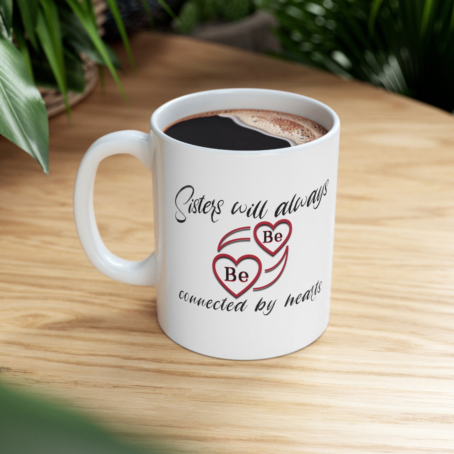 Sisters will always be connected by hearts - Ceramic Mug 11oz