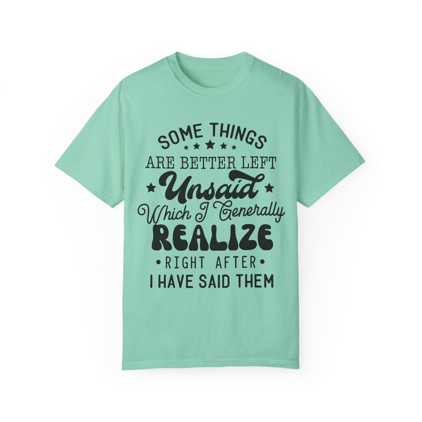 Somethings are better left unsaid - Unisex Garment-Dyed T-shirt