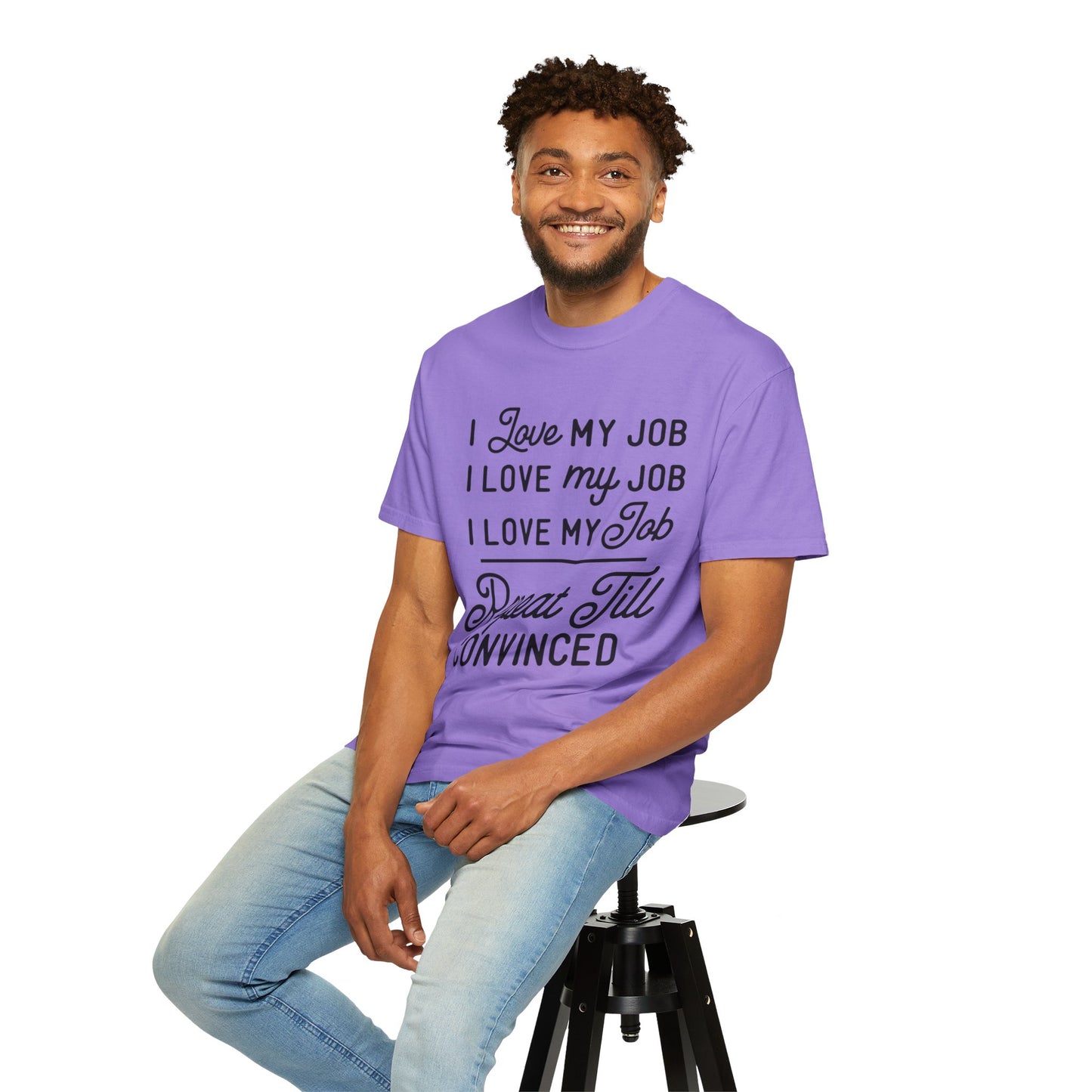 I love my job - Unisex Garment-Dyed T-shirt