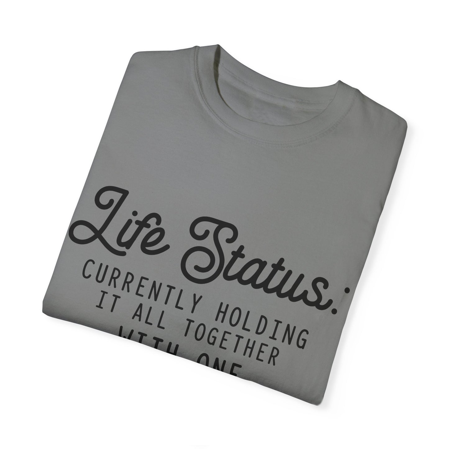 Life status currently holding - Unisex Garment-Dyed T-shirt