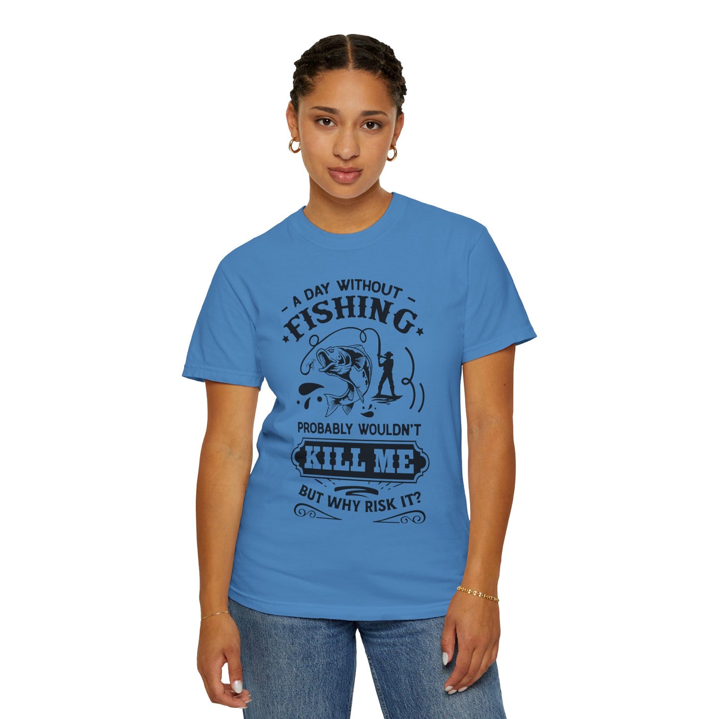 Why risk of not going fishing: Unisex Garment-Dyed T-shirt