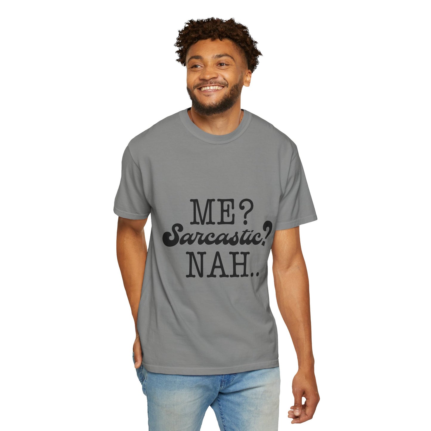 Me? Sarcastic? Nah.. - Unisex Garment-Dyed T-shirt