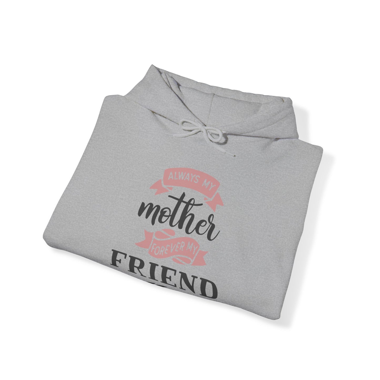 Always my mother forever my friend - Unisex Heavy Blend™ Hooded Sweatshirt