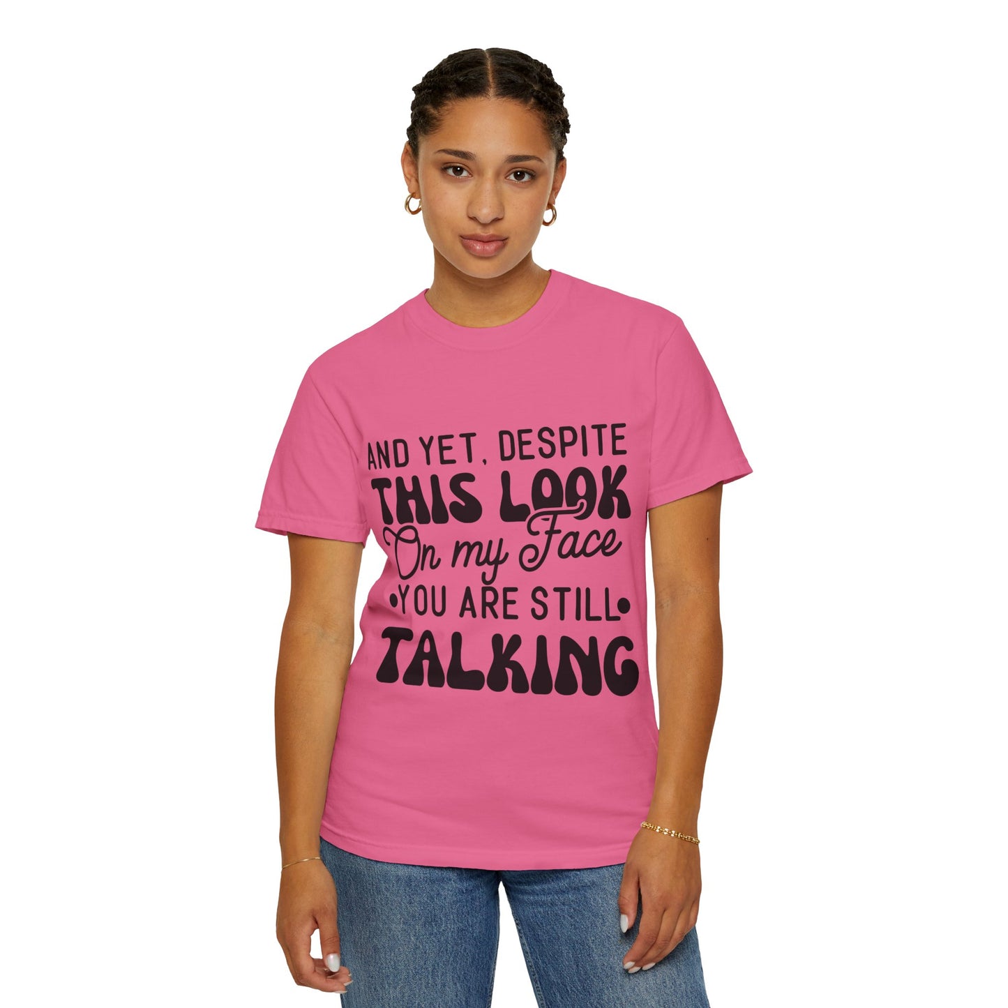 Despite this look on my face - Unisex Garment-Dyed T-shirt