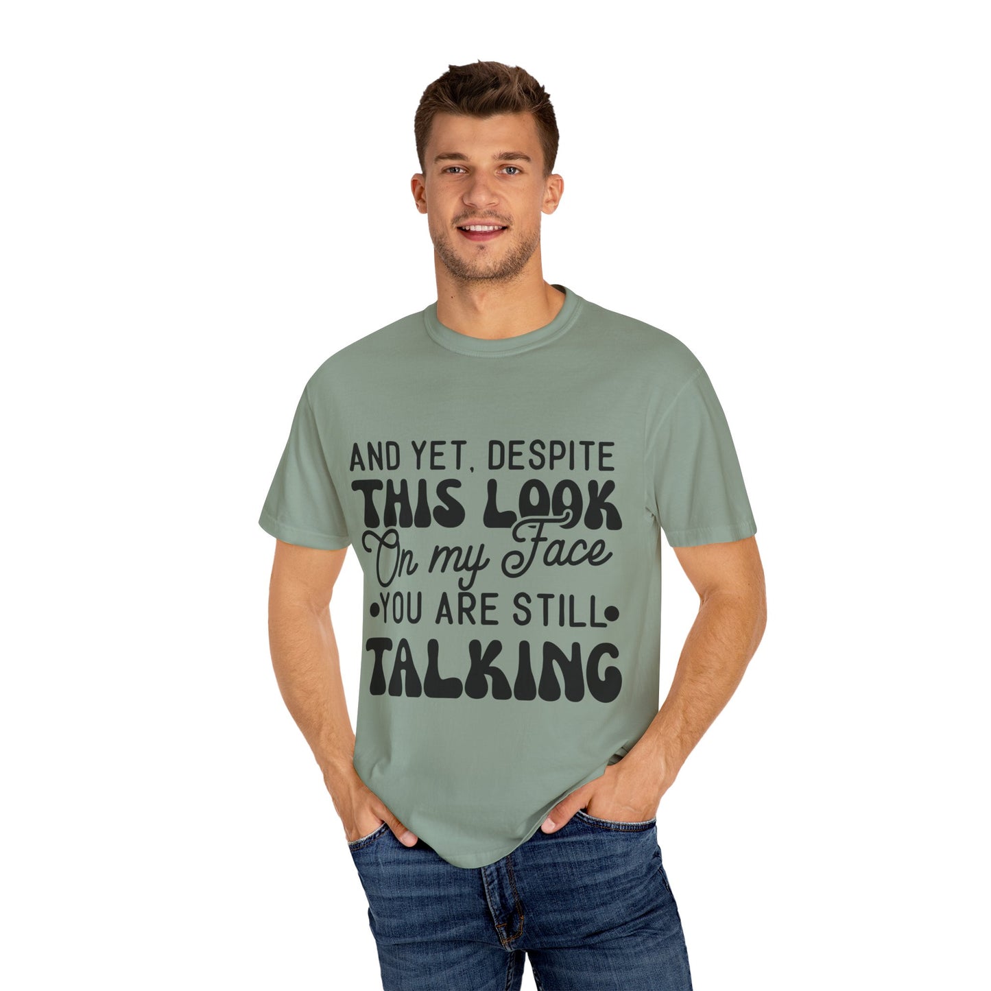 Despite this look on my face - Unisex Garment-Dyed T-shirt