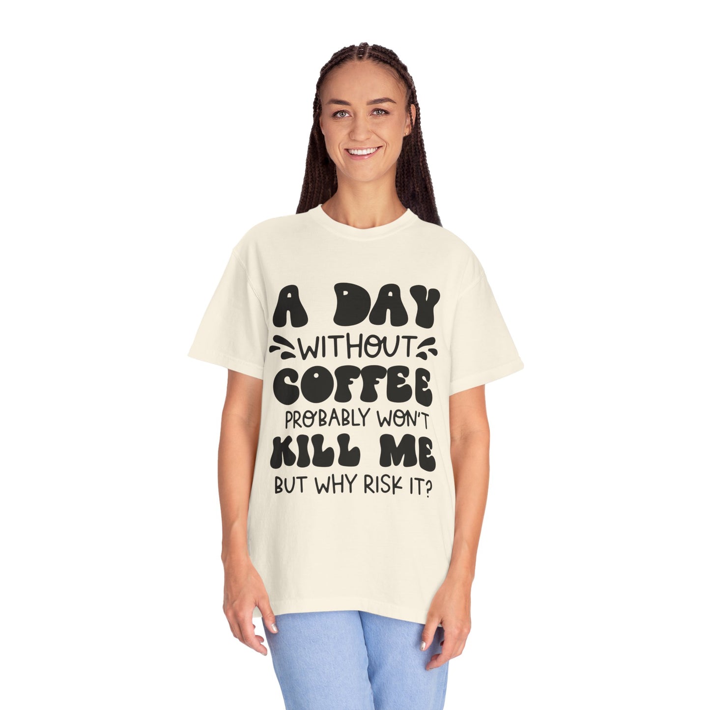 A day without coffee: Unisex Garment-Dyed T-shirt