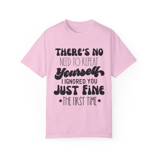 No need to repeat yourself - Unisex Garment-Dyed T-shirt