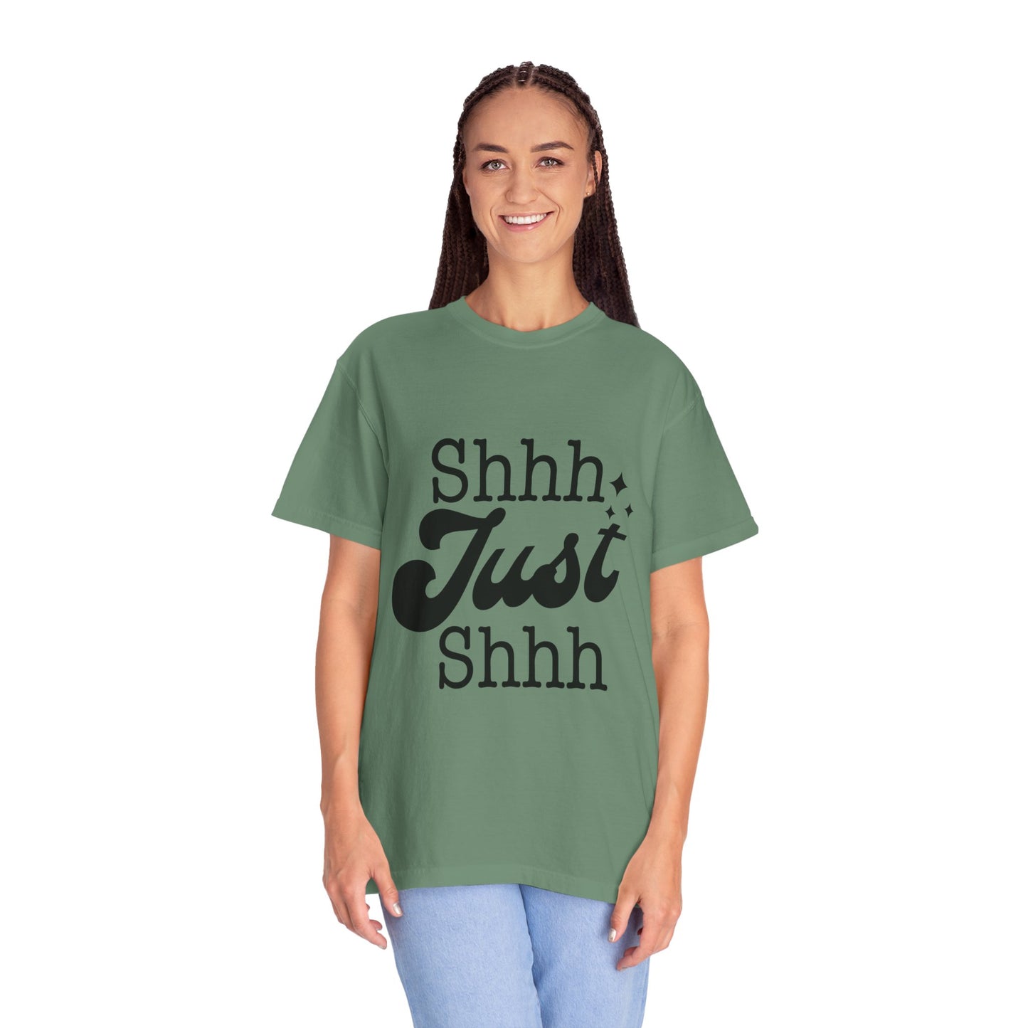 Shhh, just, Shhh - Unisex Garment-Dyed T-shirt